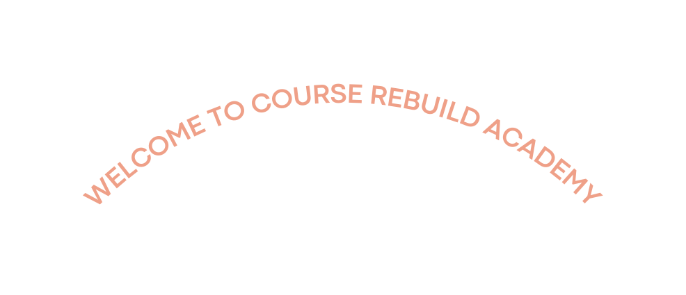 WELCOME TO COURSE REBUILD ACADEMY